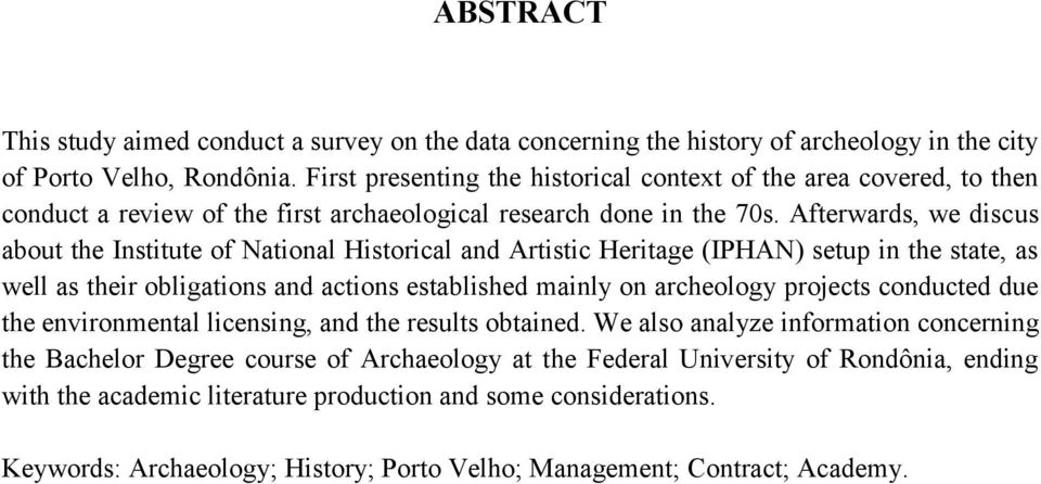 Afterwards, we discus about the Institute of National Historical and Artistic Heritage (IPHAN) setup in the state, as well as their obligations and actions established mainly on archeology projects