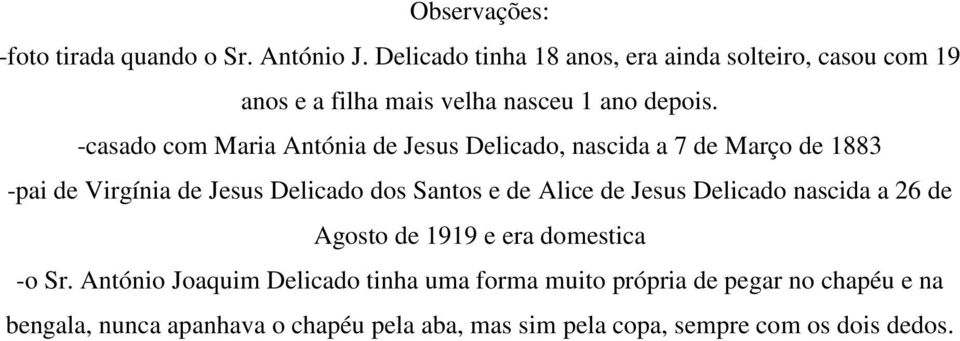 -casado com Maria Antónia de Jesus Delicado, nascida a 7 de Março de 1883 -pai de Virgínia de Jesus Delicado dos Santos e de Alice