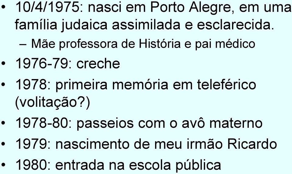 Mãe professora de História e pai médico 1976-79: creche 1978: primeira