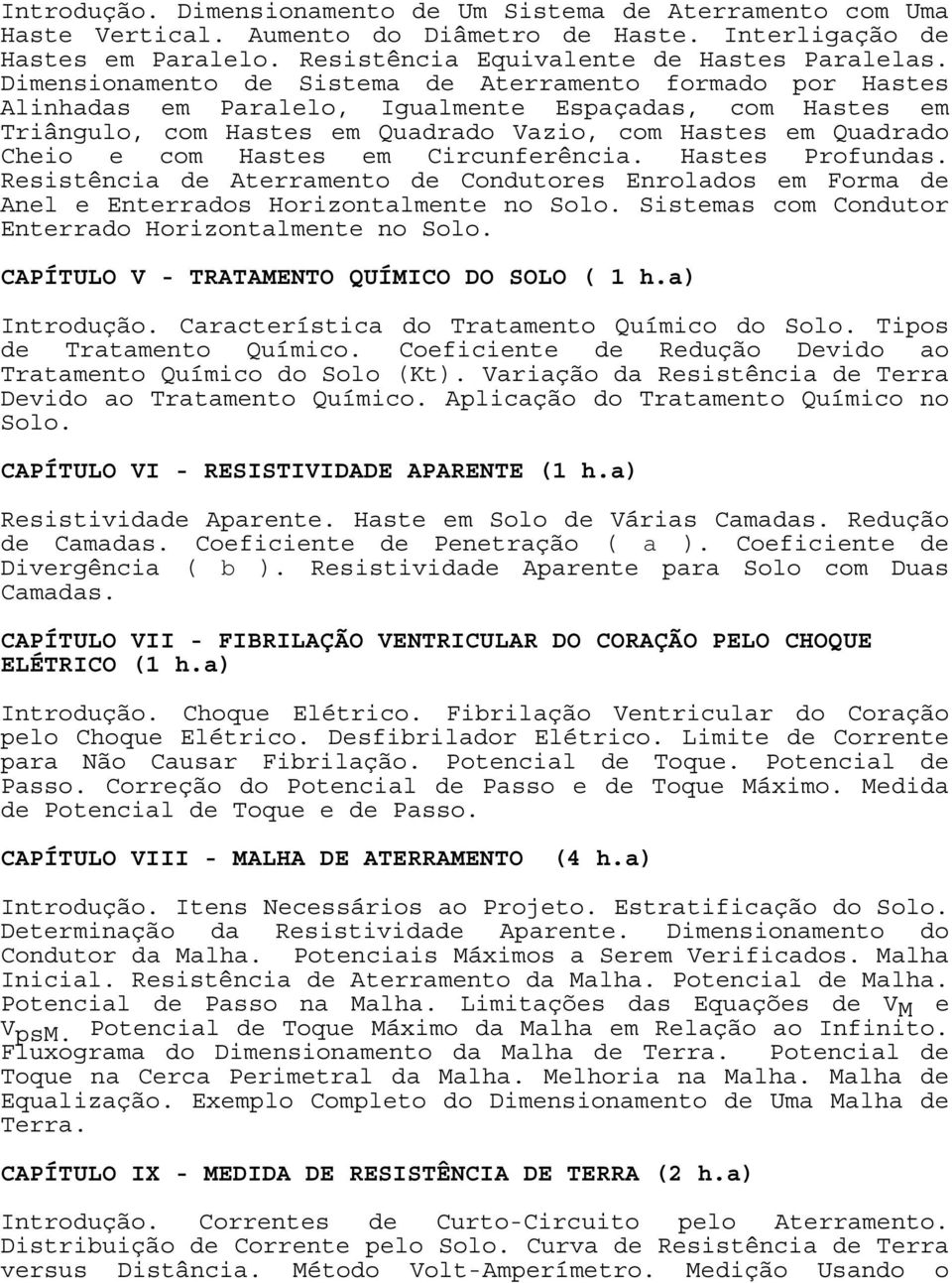 Hastes em Circunferência. Hastes Profundas. Resistência de Aterramento de Condutores Enrolados em Forma de Anel e Enterrados Horizontalmente no Solo.