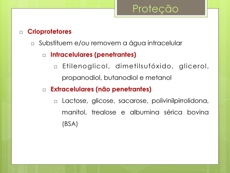 propanodiol, butanodiol e metanol Extracelulares (não penetrantes) Lactose,