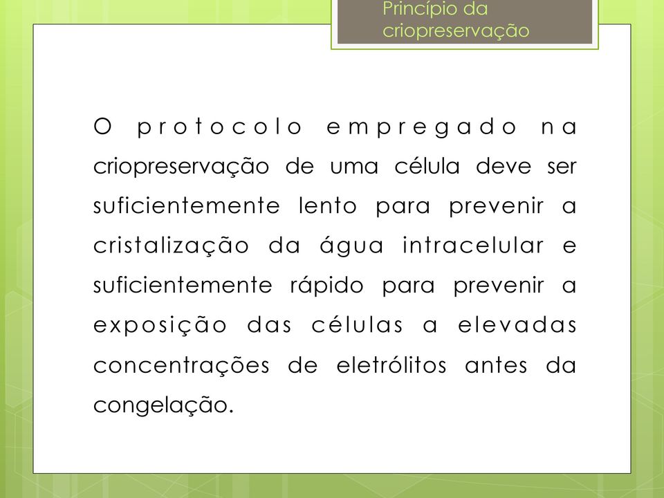 cristalização da água intracelular e suficientemente rápido para prevenir a