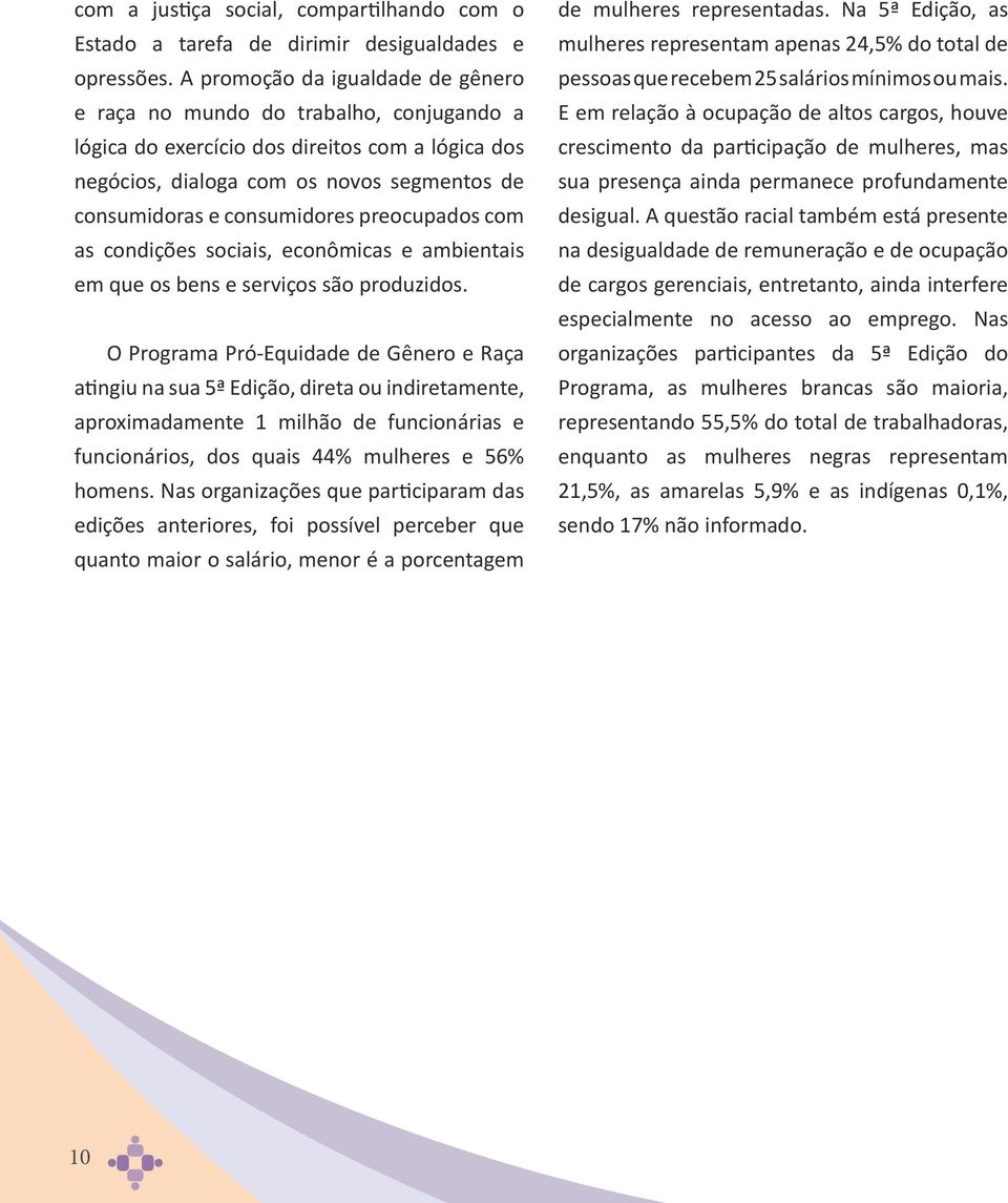 preocupados com as condições sociais, econômicas e ambientais em que os bens e serviços são produzidos.