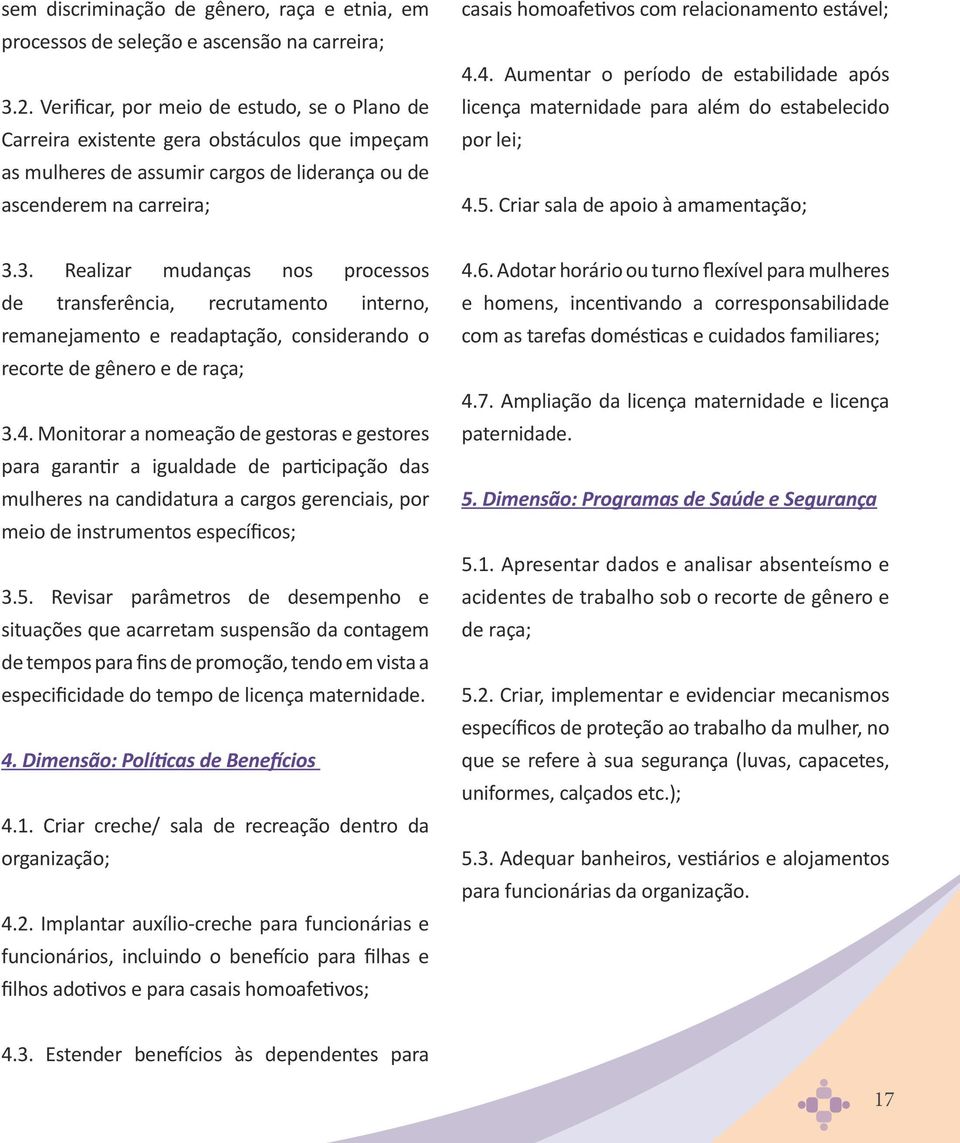 relacionamento estável; 4.4. Aumentar o período de estabilidade após licença maternidade para além do estabelecido por lei; 4.5. Criar sala de apoio à amamentação; 3.