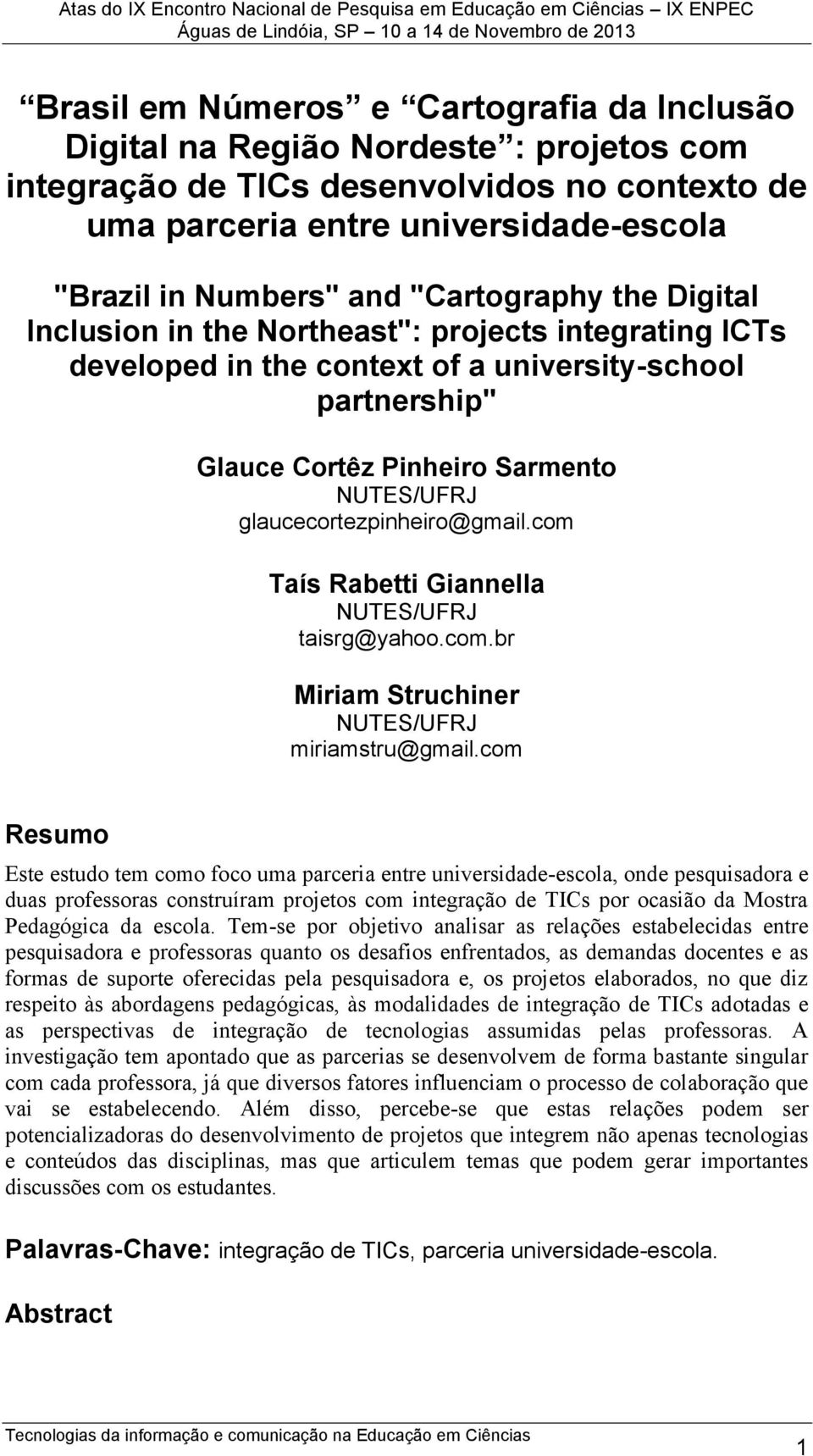 glaucecortezpinheiro@gmail.com Taís Rabetti Giannella NUTES/UFRJ taisrg@yahoo.com.br Miriam Struchiner NUTES/UFRJ miriamstru@gmail.