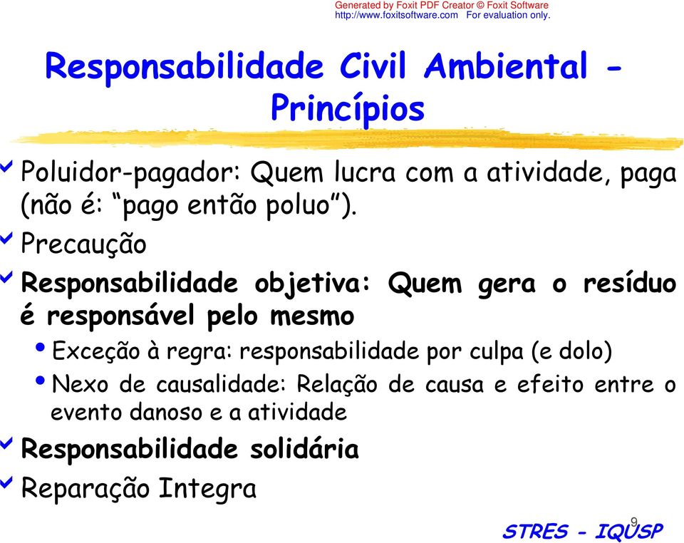 Precaução Responsabilidade objetiva: Quem gera o resíduo é responsável pelo mesmo Exceção à