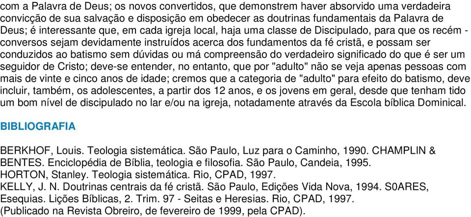 batismo sem dúvidas ou má compreensão do verdadeiro significado do que é ser um seguidor de Cristo; deve-se entender, no entanto, que por "adulto" não se veja apenas pessoas com mais de vinte e cinco