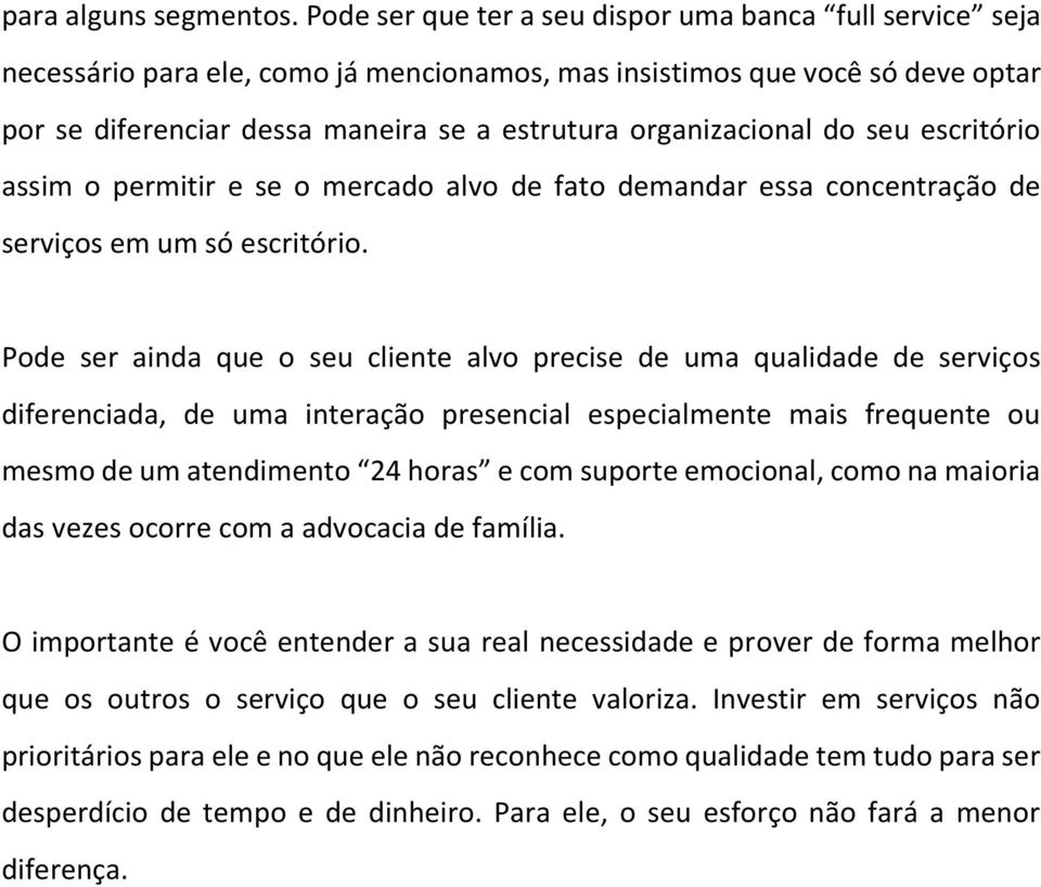 organizacional do seu escritório assim o permitir e se o mercado alvo de fato demandar essa concentração de serviços em um só escritório.