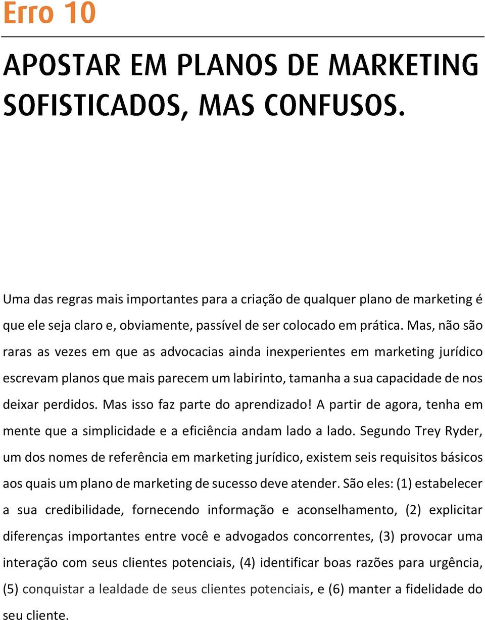 Mas isso faz parte do aprendizado! A partir de agora, tenha em mente que a simplicidade e a eficiência andam lado a lado.