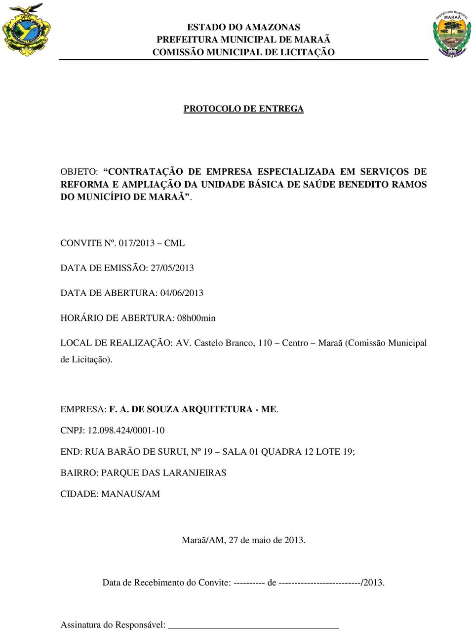 Castelo Branco, 110 Centro Maraã (Comissão Municipal de Licitação). EMPRESA: F. A. DE SOUZA ARQUITETURA - ME. CNPJ: 12.098.