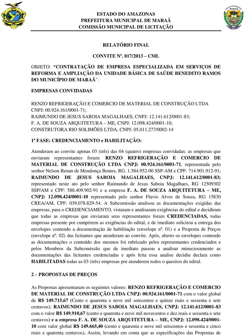 DE SOUZA ARQUITETURA ME, CNPJ: 12.098.424/0001-10; CONSTRUTORA RIO SOLIMÕES LTDA, CNPJ: 05.011.