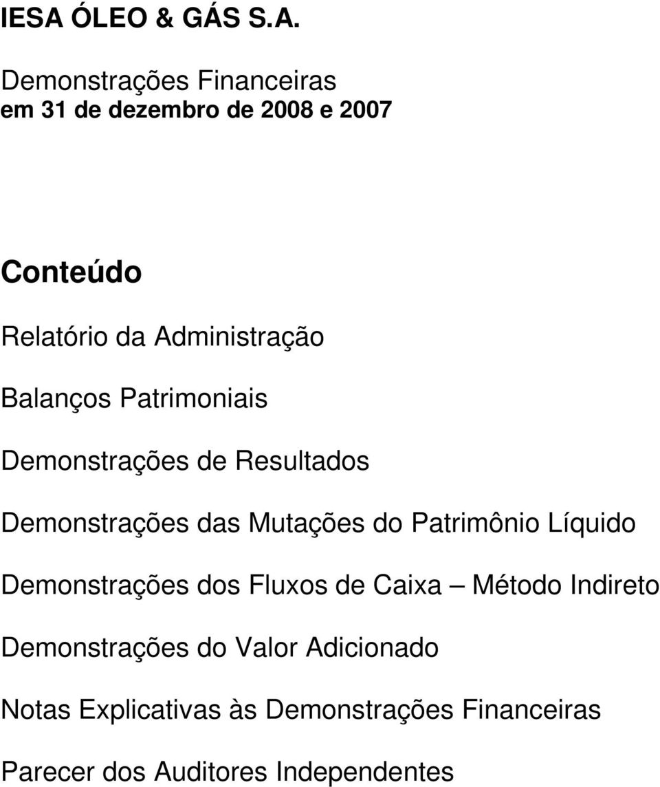 Demonstrações das Mutações do Patrimônio Líquido Demonstrações dos Fluxos de