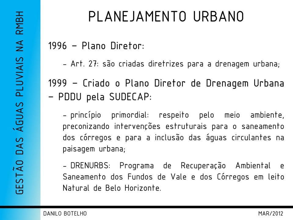 princípio primordial: respeito pelo meio ambiente, preconizando intervenções estruturais para o saneamento dos