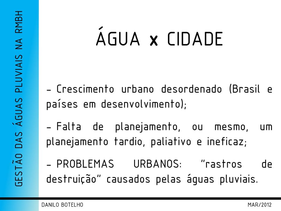 mesmo, um planejamento tardio, paliativo e ineficaz; -