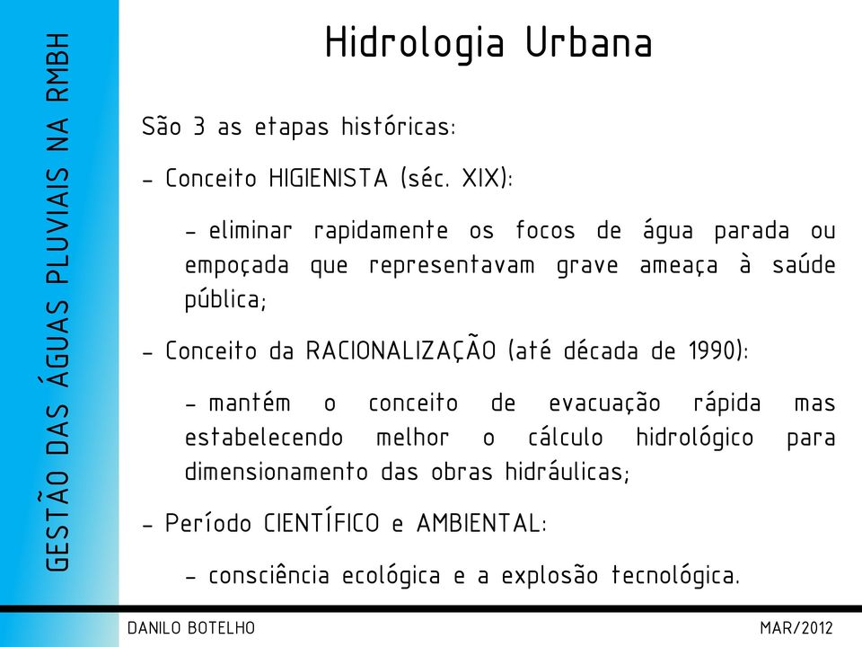 - Conceito da RACIONALIZAÇÃO (até década de 1990): - mantém o conceito de evacuação rápida mas estabelecendo