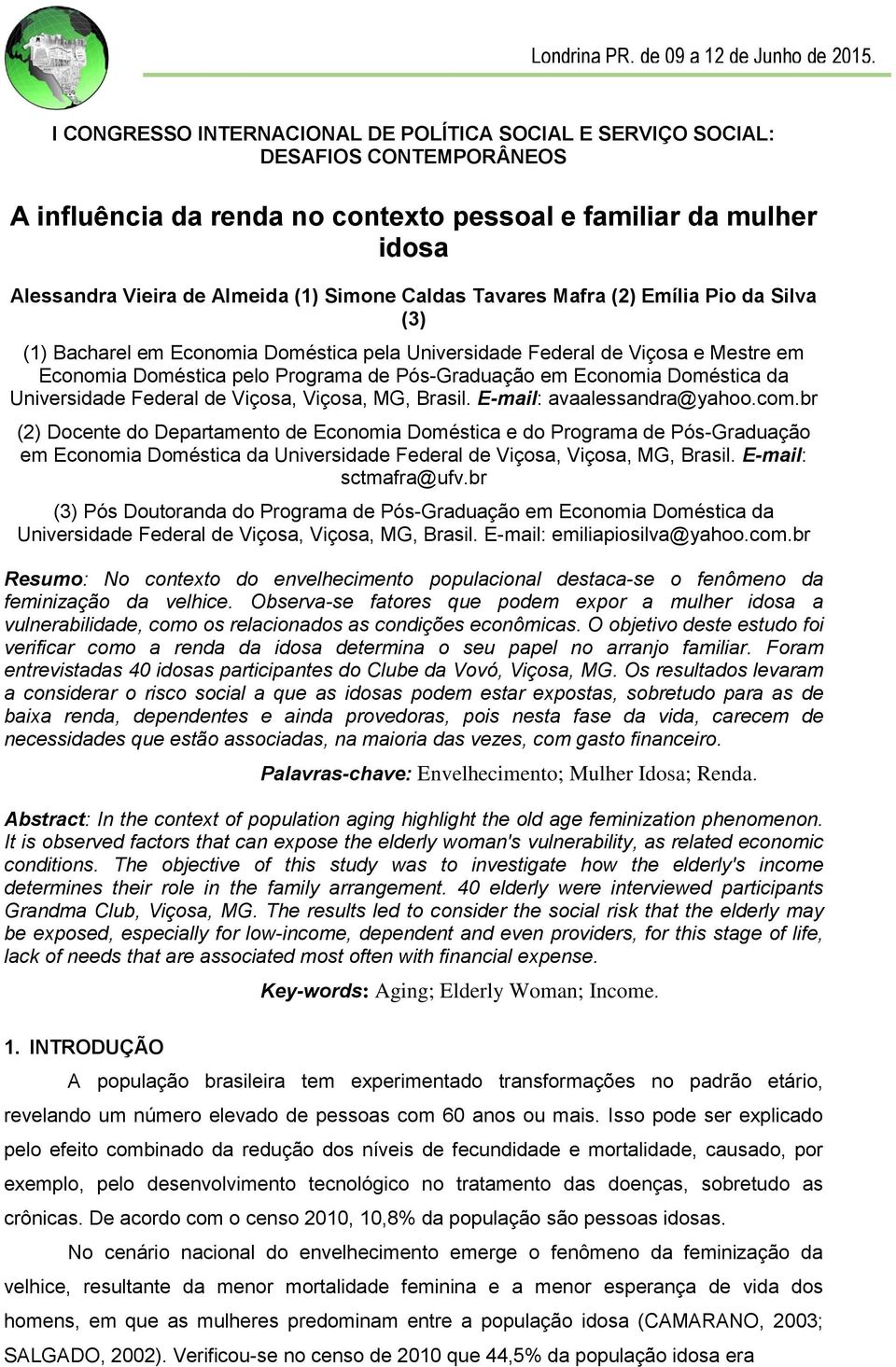 com.br (2) Docente do Departamento de Economia Doméstica e do Programa de Pós-Graduação em Economia Doméstica da Universidade Federal de Viçosa, Viçosa, MG, Brasil. E-mail: sctmafra@ufv.