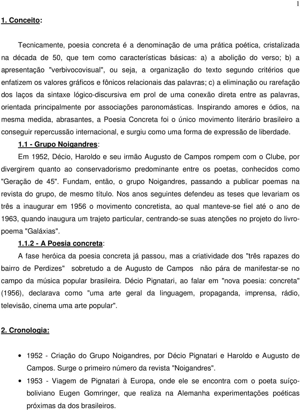 lógico-discursiva em prol de uma conexão direta entre as palavras, orientada principalmente por associações paronomásticas.