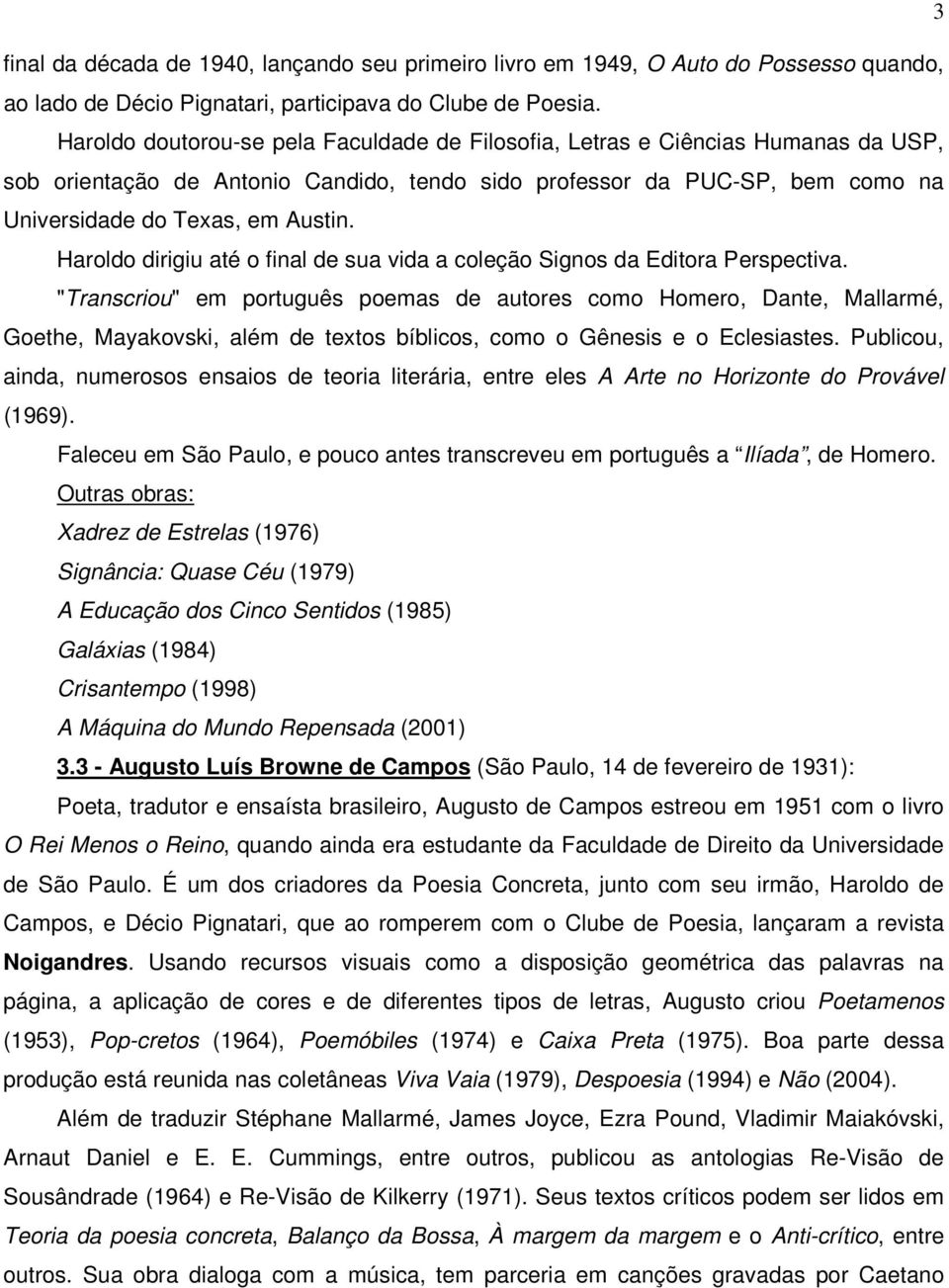 Haroldo dirigiu até o final de sua vida a coleção Signos da Editora Perspectiva.