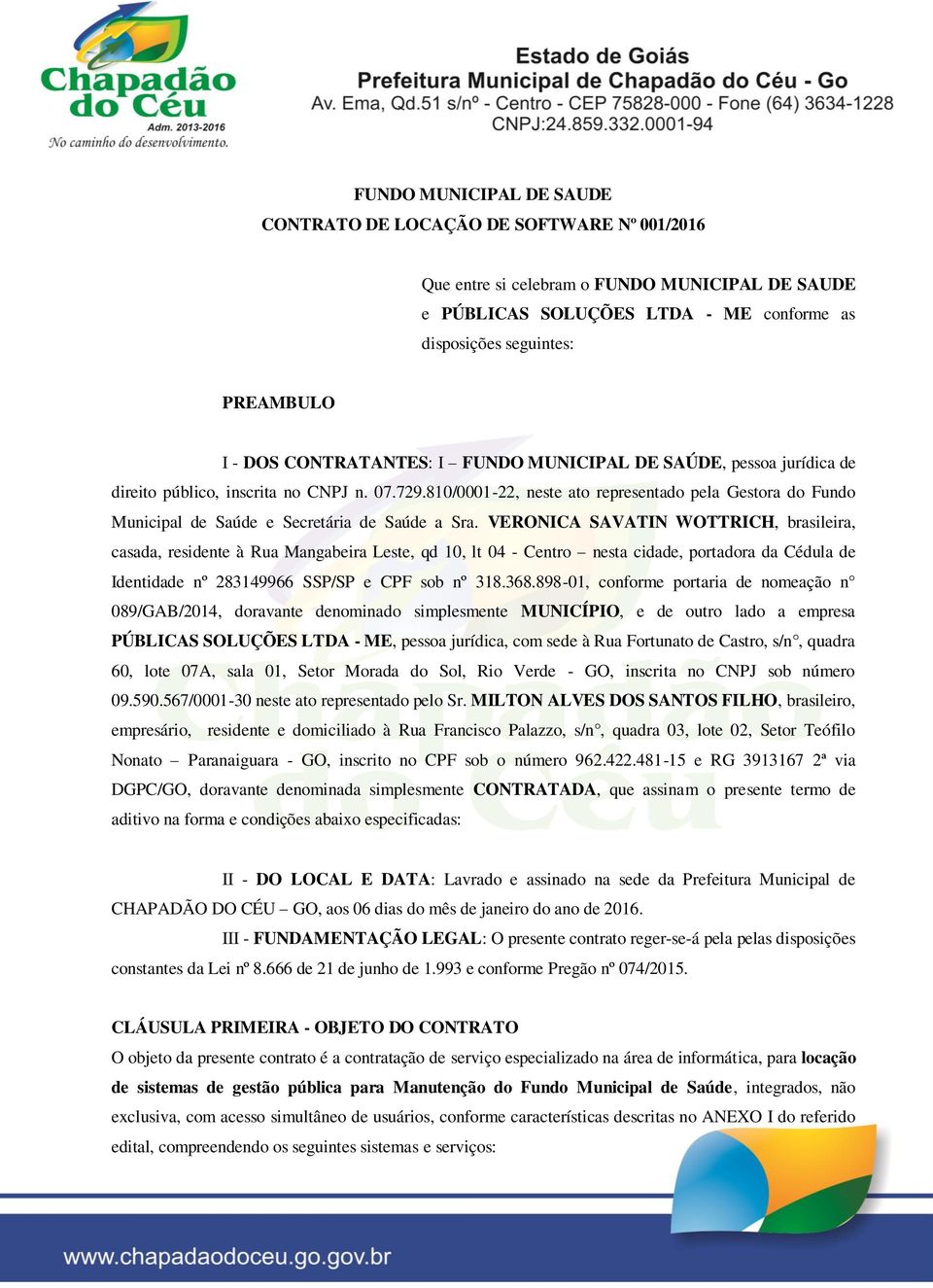 810/0001-22, neste ato representado pela Gestora do Fundo Municipal de Saúde e Secretária de Saúde a Sra.