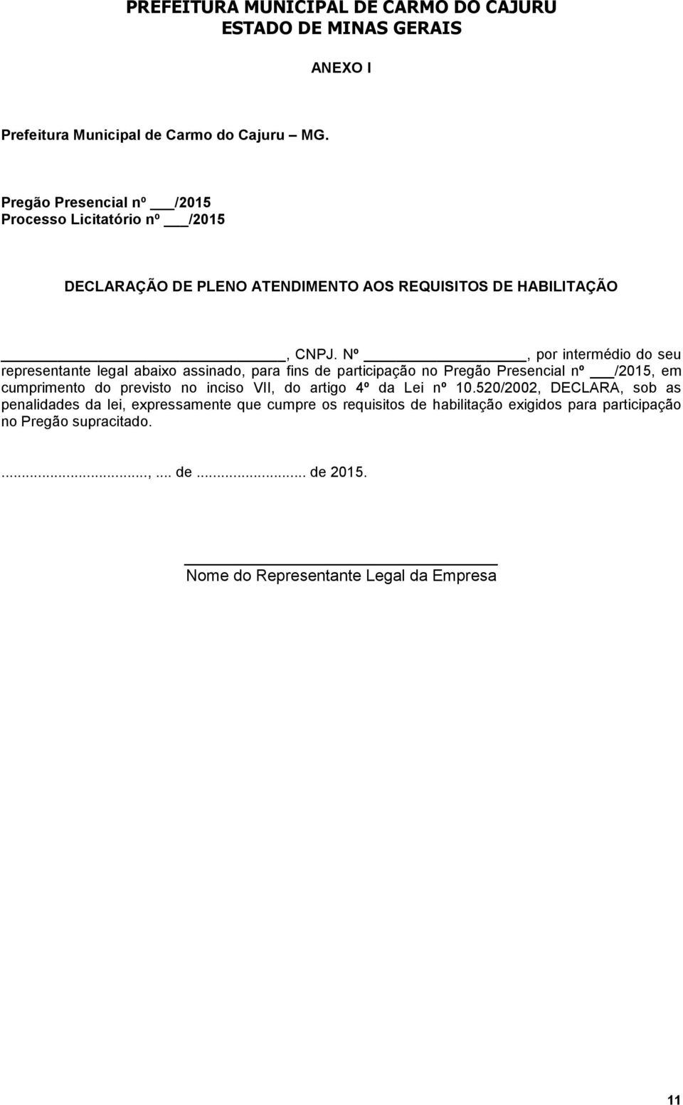 Nº, por intermédio do seu representante legal abaixo assinado, para fins de participação no Pregão Presencial nº /2015, em cumprimento do