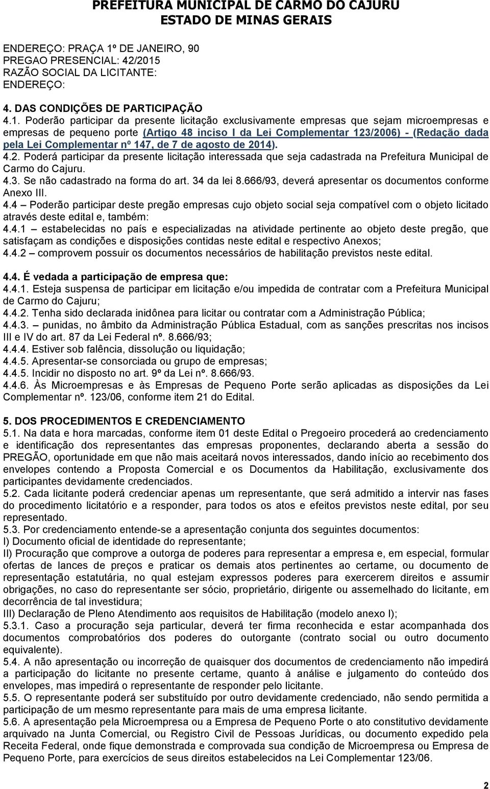 RAZÃO SOCIAL DA LICITANTE: ENDEREÇO: 4. DAS CONDIÇÕES DE PARTICIPAÇÃO 4.1.