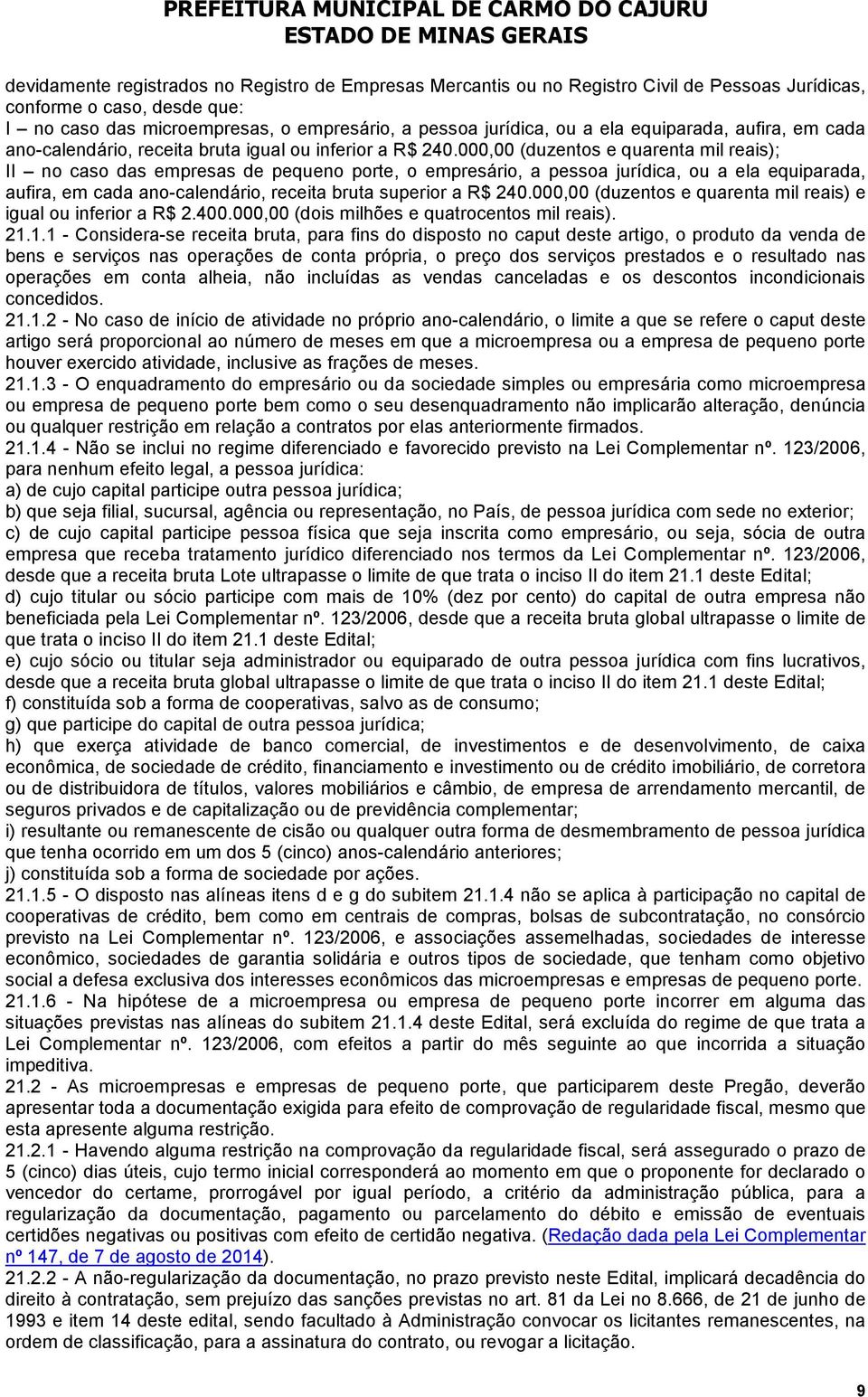 000,00 (duzentos e quarenta mil reais); II no caso das empresas de pequeno porte, o empresário, a pessoa jurídica, ou a ela equiparada, aufira, em cada ano-calendário, receita bruta superior a R$ 240.