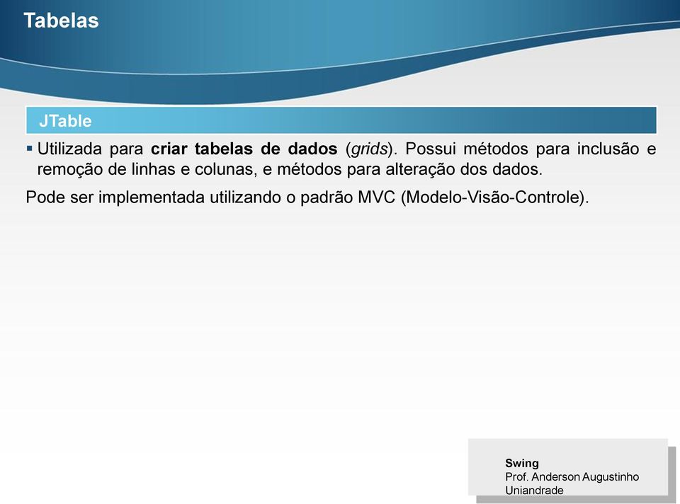 Possui métodos para inclusão e remoção de linhas e