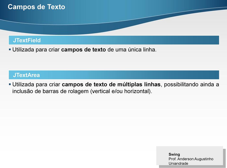 JTextArea Utilizada para criar campos de texto de