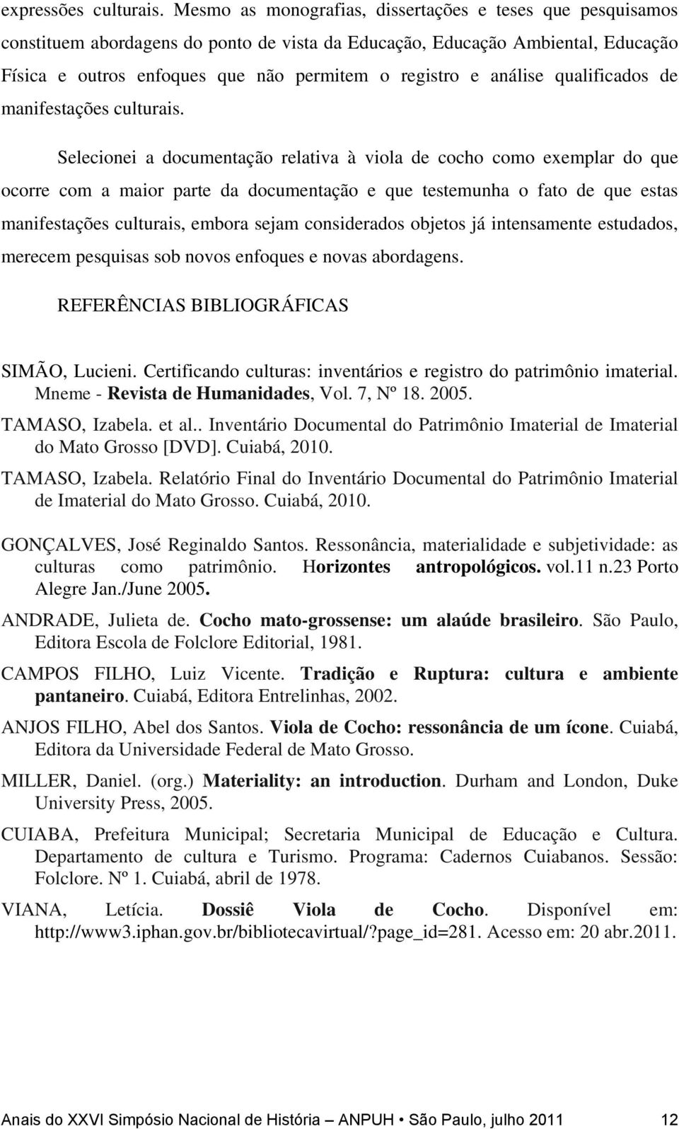 análise qualificados de manifestações culturais.