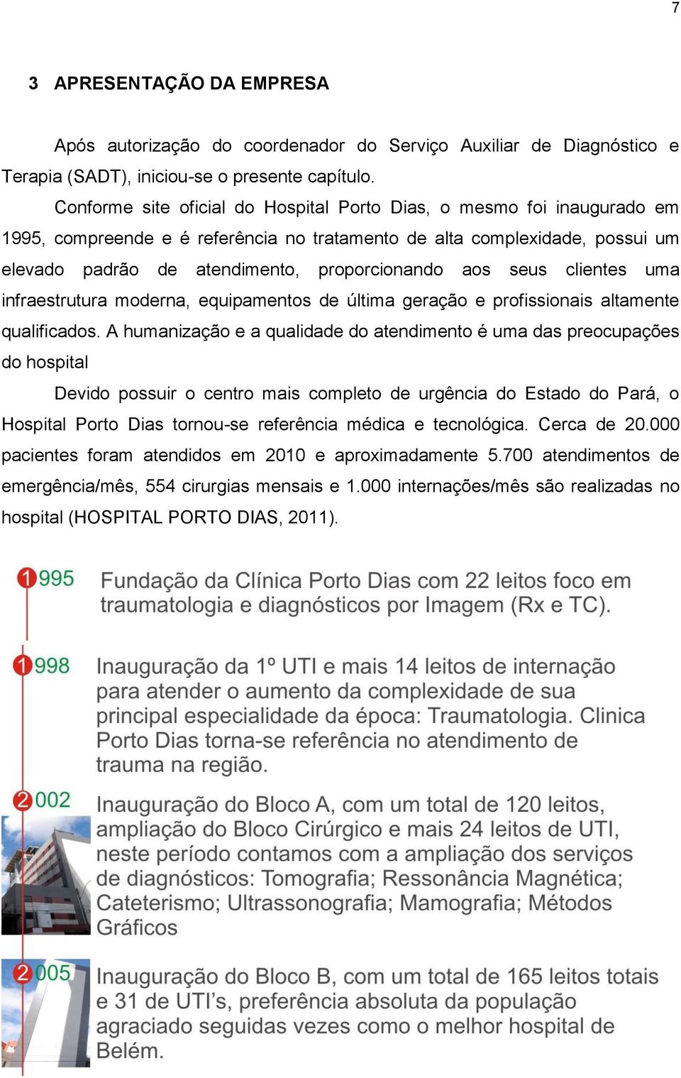 seus clientes uma infraestrutura moderna, equipamentos de última geração e profissionais altamente qualificados.