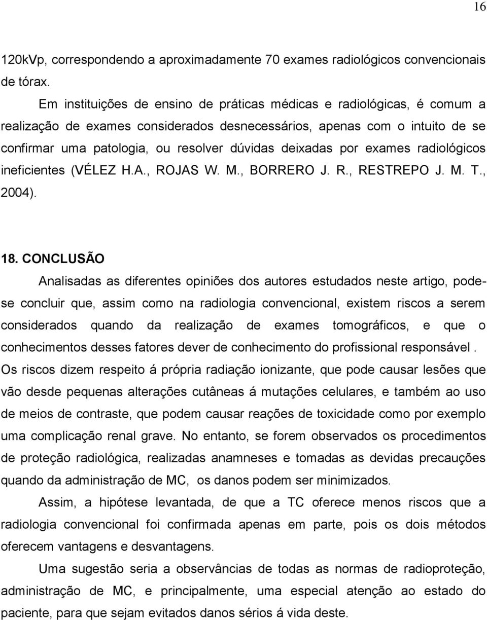 deixadas por exames radiológicos ineficientes (VÉLEZ H.A., ROJAS W. M., BORRERO J. R., RESTREPO J. M. T., 2004). 18.