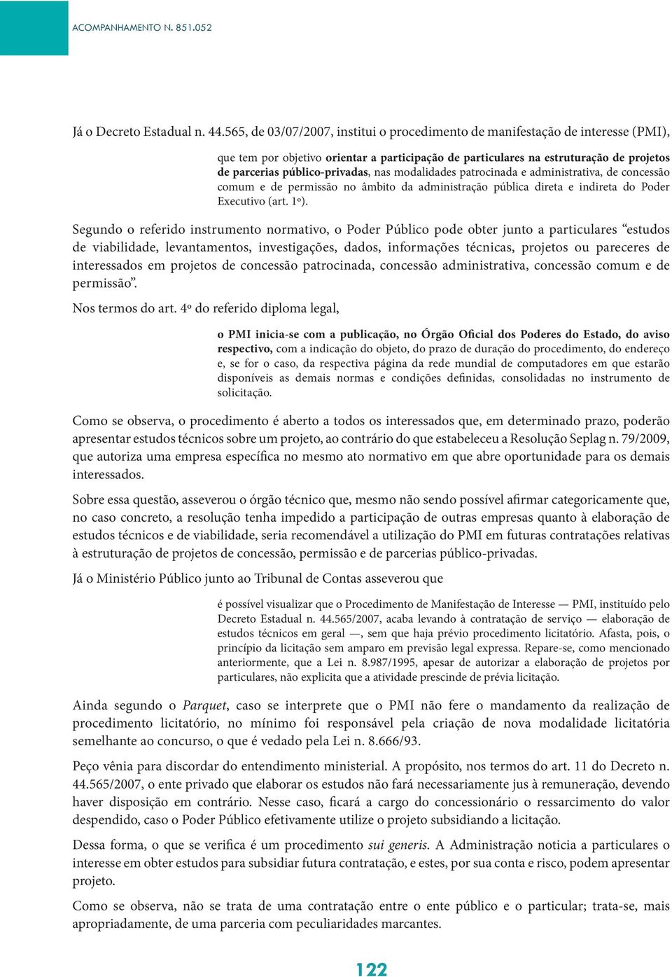 nas modalidades patrocinada e administrativa, de concessão comum e de permissão no âmbito da administração pública direta e indireta do Poder Executivo (art. 1º).