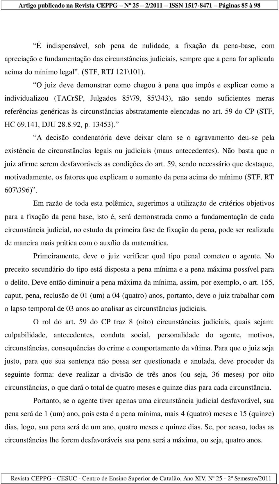 abstratamente elencadas no art. 59 do CP (STF, HC 69.141, DJU 28.8.92, p. 13453).