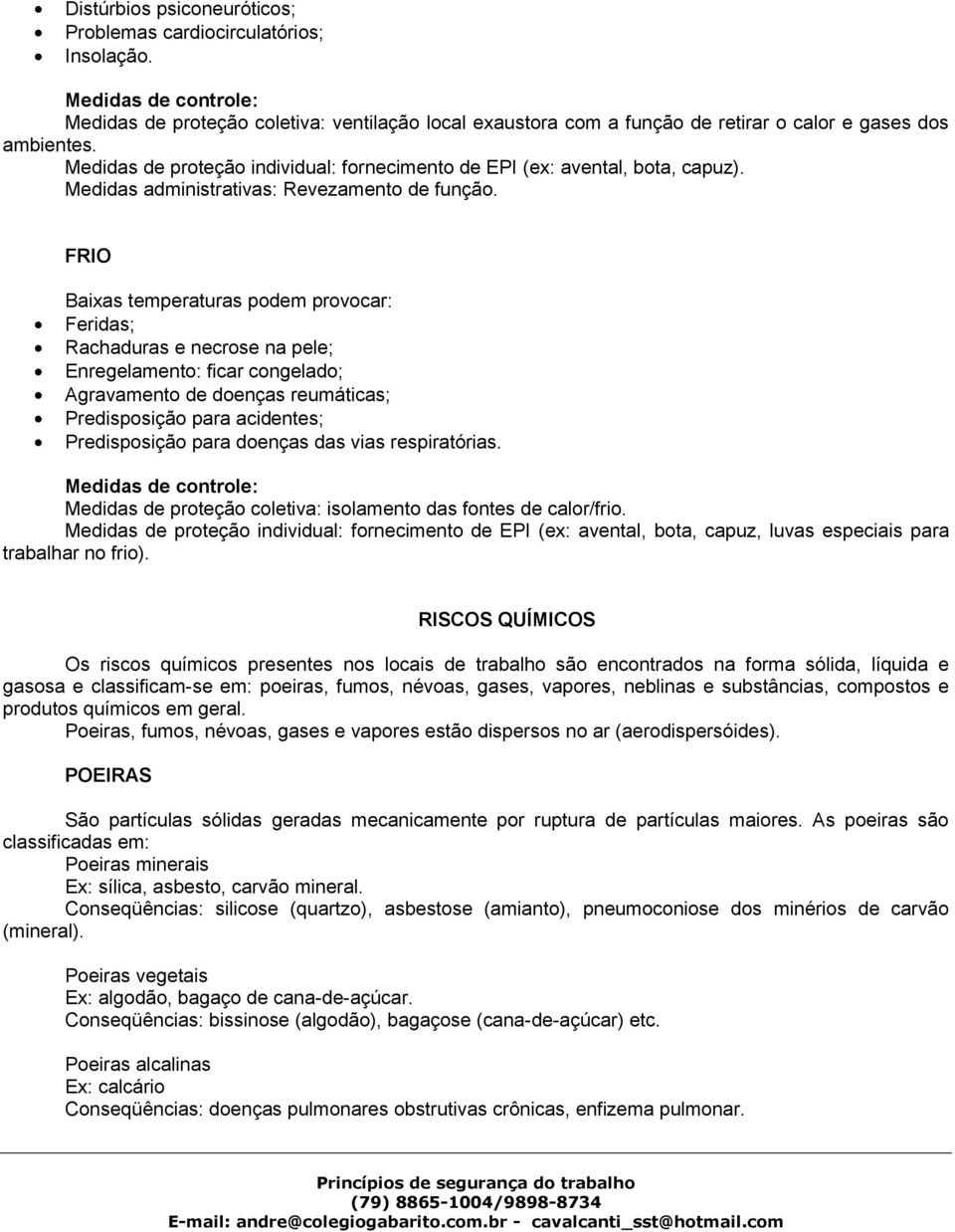 Medidas de proteção individual: fornecimento de EPI (ex: avental, bota, capuz). Medidas administrativas: Revezamento de função.