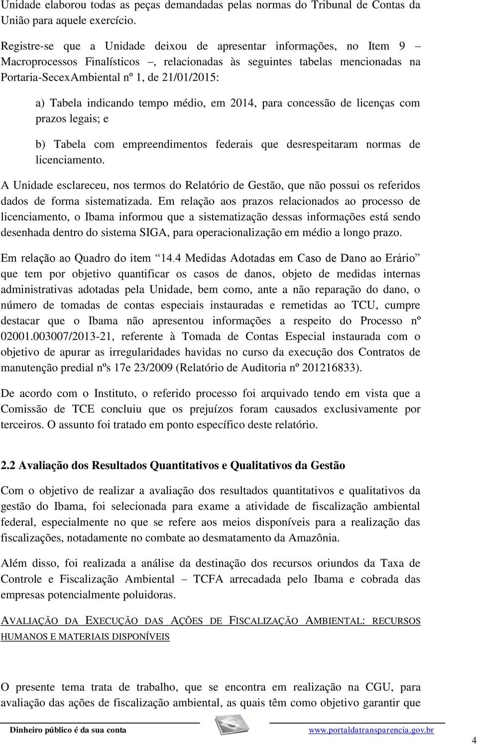 Tabela indicando tempo médio, em 2014, para concessão de licenças com prazos legais; e b) Tabela com empreendimentos federais que desrespeitaram normas de licenciamento.