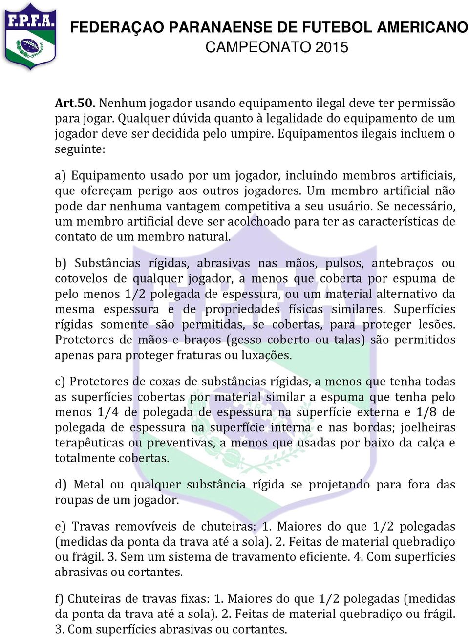 Um membro artificial não pode dar nenhuma vantagem competitiva a seu usuário. Se necessário, um membro artificial deve ser acolchoado para ter as características de contato de um membro natural.