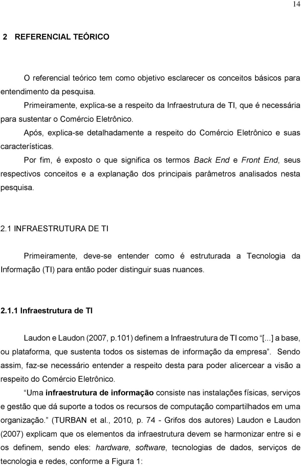 Após, explica-se detalhadamente a respeito do Comércio Eletrônico e suas características.