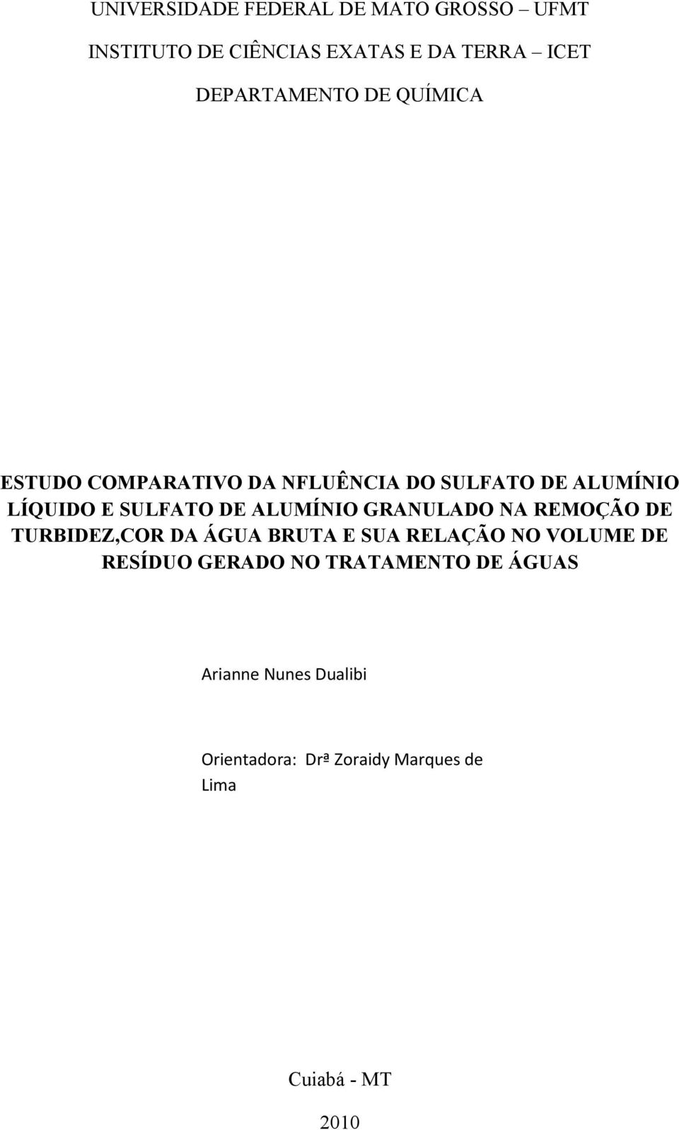 DE ALUMÍNIO GRANULADO NA REMOÇÃO DE TURBIDEZ,COR DA ÁGUA BRUTA E SUA RELAÇÃO NO VOLUME DE RESÍDUO