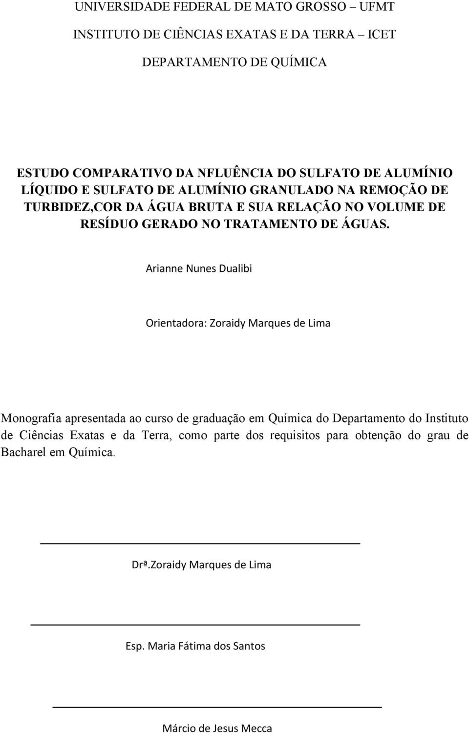 Arianne Nunes Dualibi Orientadora: Zoraidy Marques de Lima Monografia apresentada ao curso de graduação em Química do Departamento do Instituto de Ciências