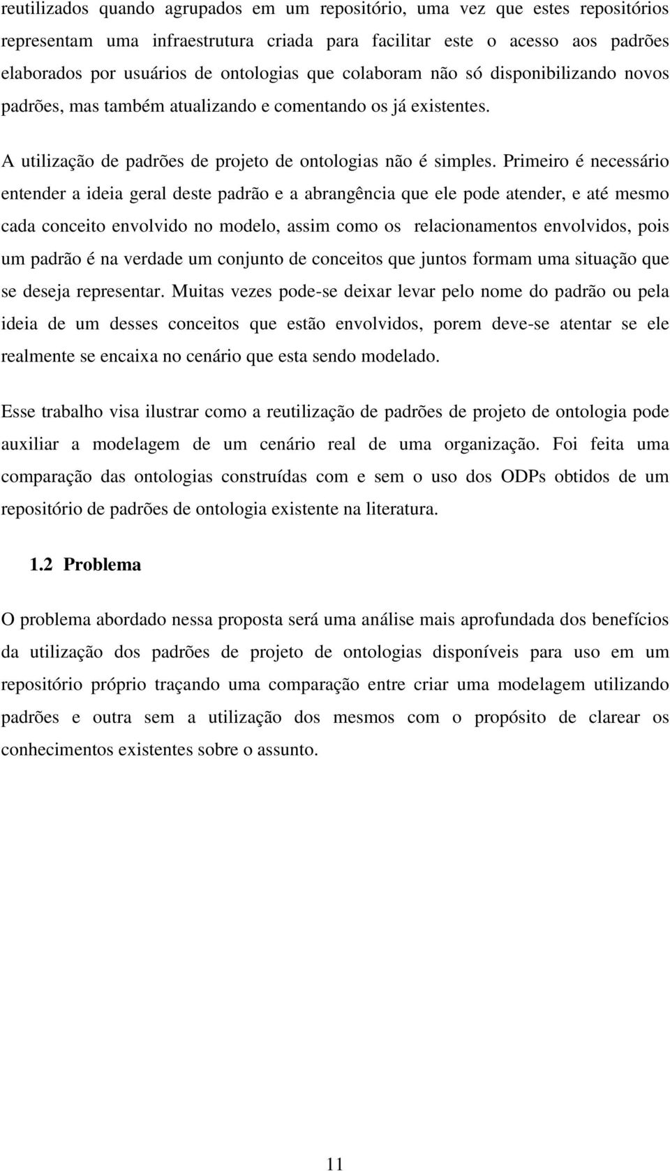 Primeiro é necessário entender a ideia geral deste padrão e a abrangência que ele pode atender, e até mesmo cada conceito envolvido no modelo, assim como os relacionamentos envolvidos, pois um padrão