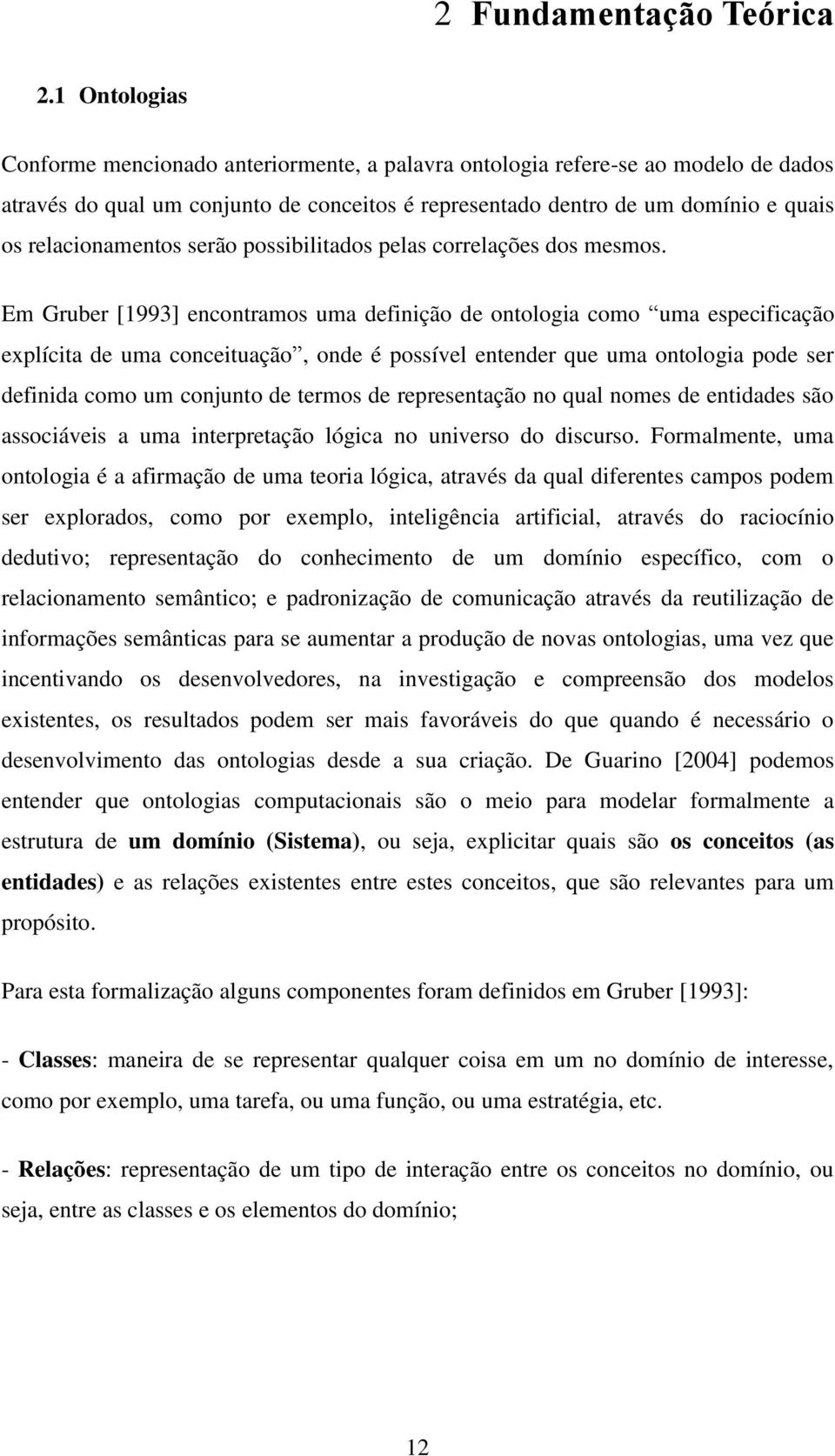 relacionamentos serão possibilitados pelas correlações dos mesmos.