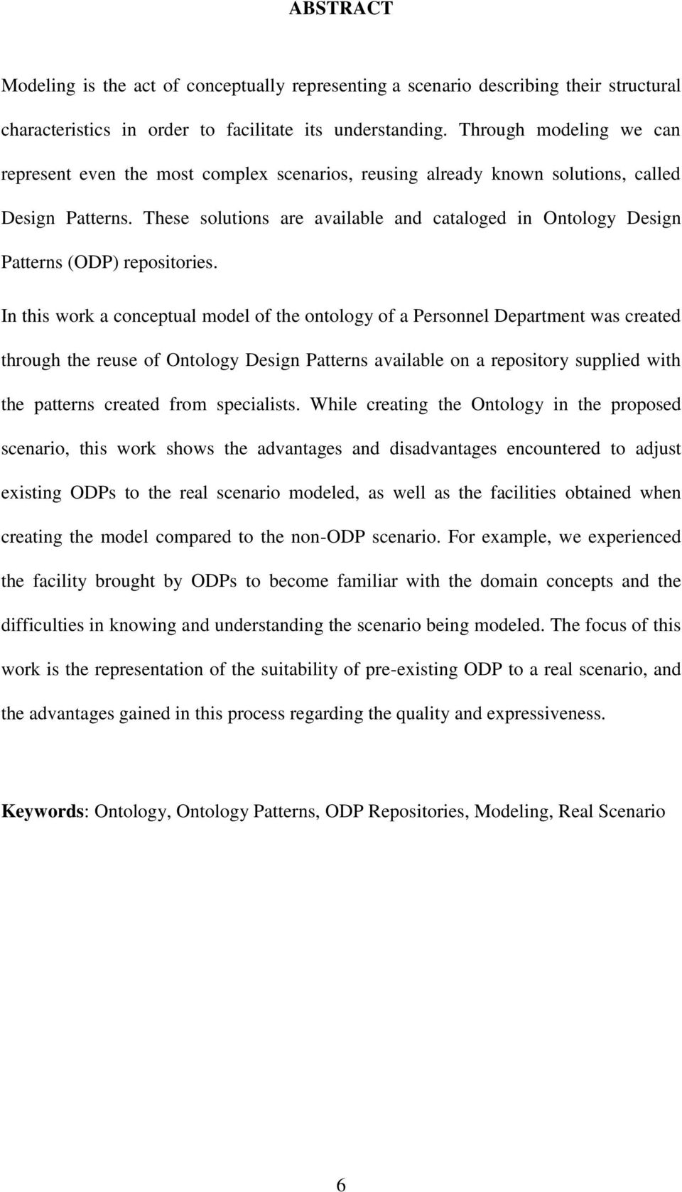 These solutions are available and cataloged in Ontology Design Patterns (ODP) repositories.