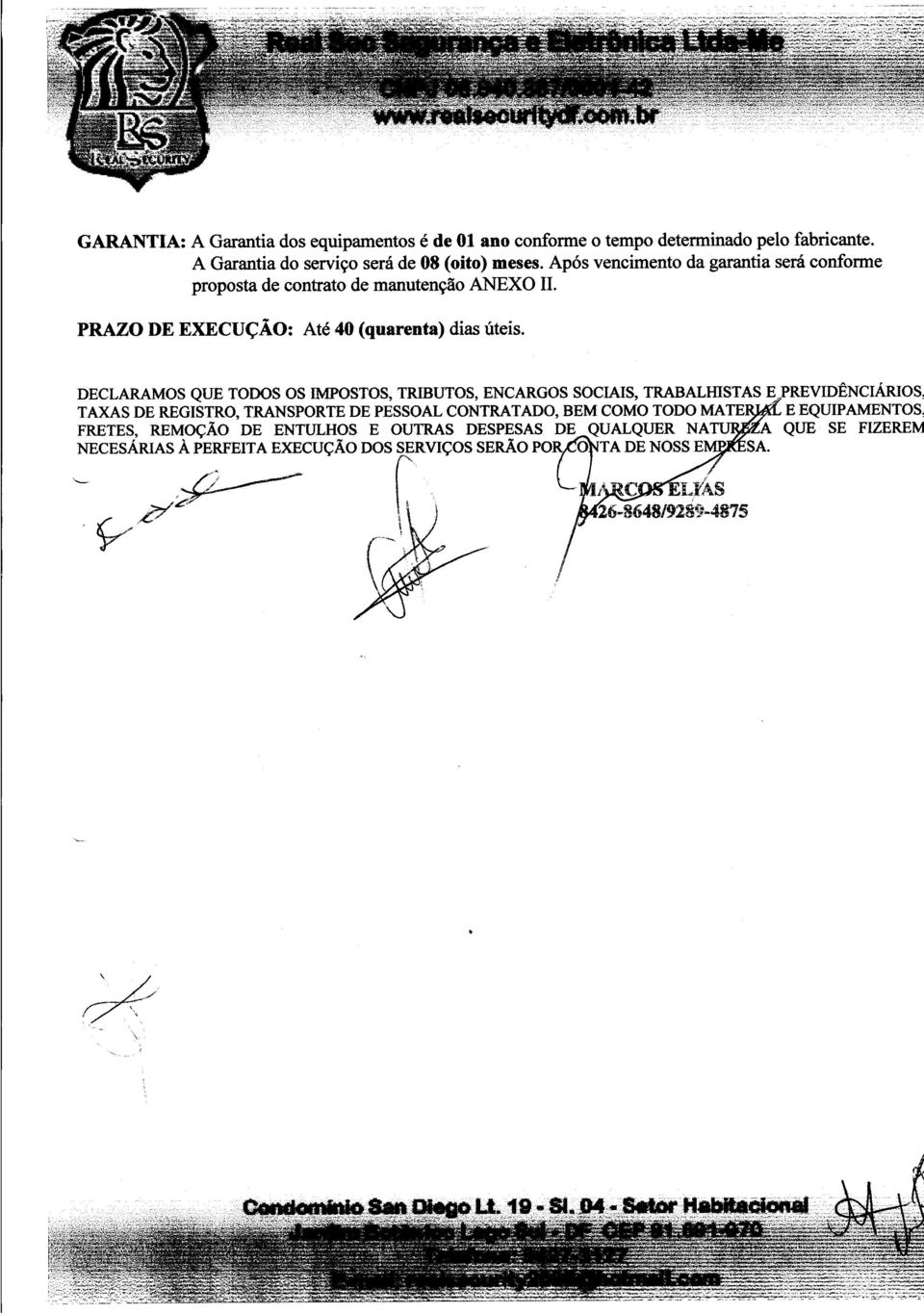 DECLARAMOS QUE TODOS OS IMPOSTOS, TRIBUTOS, ENCARGOS SOCWS, TRABALIDSTAS E<PREVIDÊNCIÁRIOS TAXAS DE REGISTRO, TRANSPORTE DE PESSOAL CONTRATADO, BEM COMO