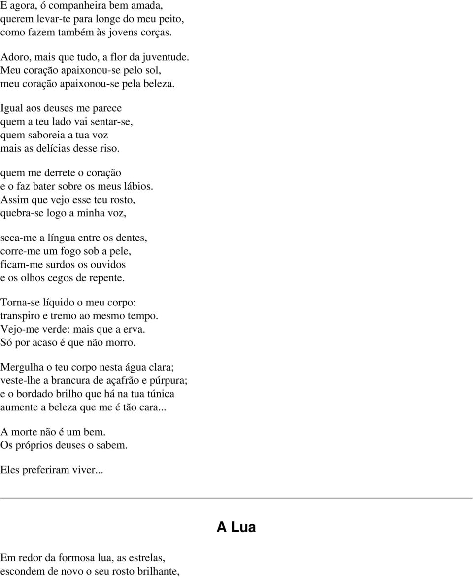 quem me derrete o coração e o faz bater sobre os meus lábios.