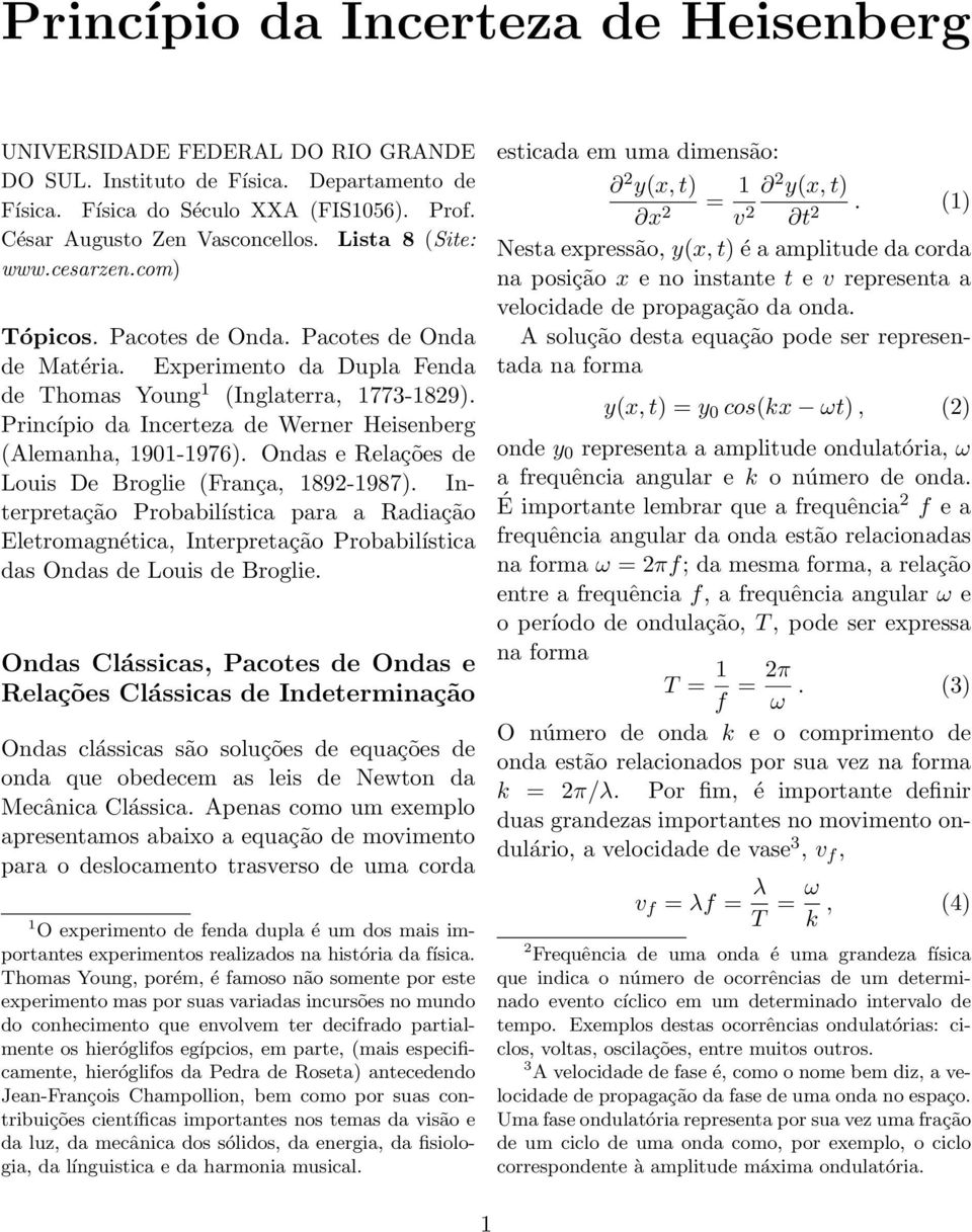 Princípio da Incerteza de Werner Heisenberg (Alemana, 1901-1976). Ondas e Relações de Louis De Broglie (França, 1892-1987).