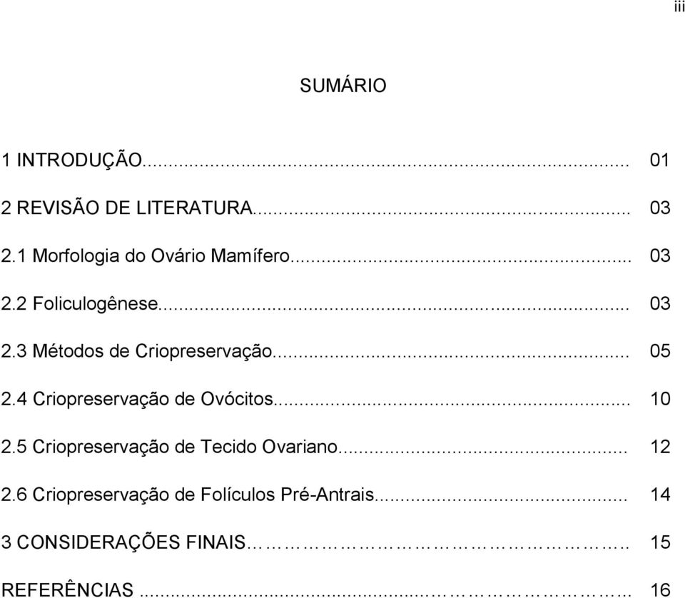 .. 05 2.4 Criopreservação de Ovócitos... 10 2.5 Criopreservação de Tecido Ovariano.