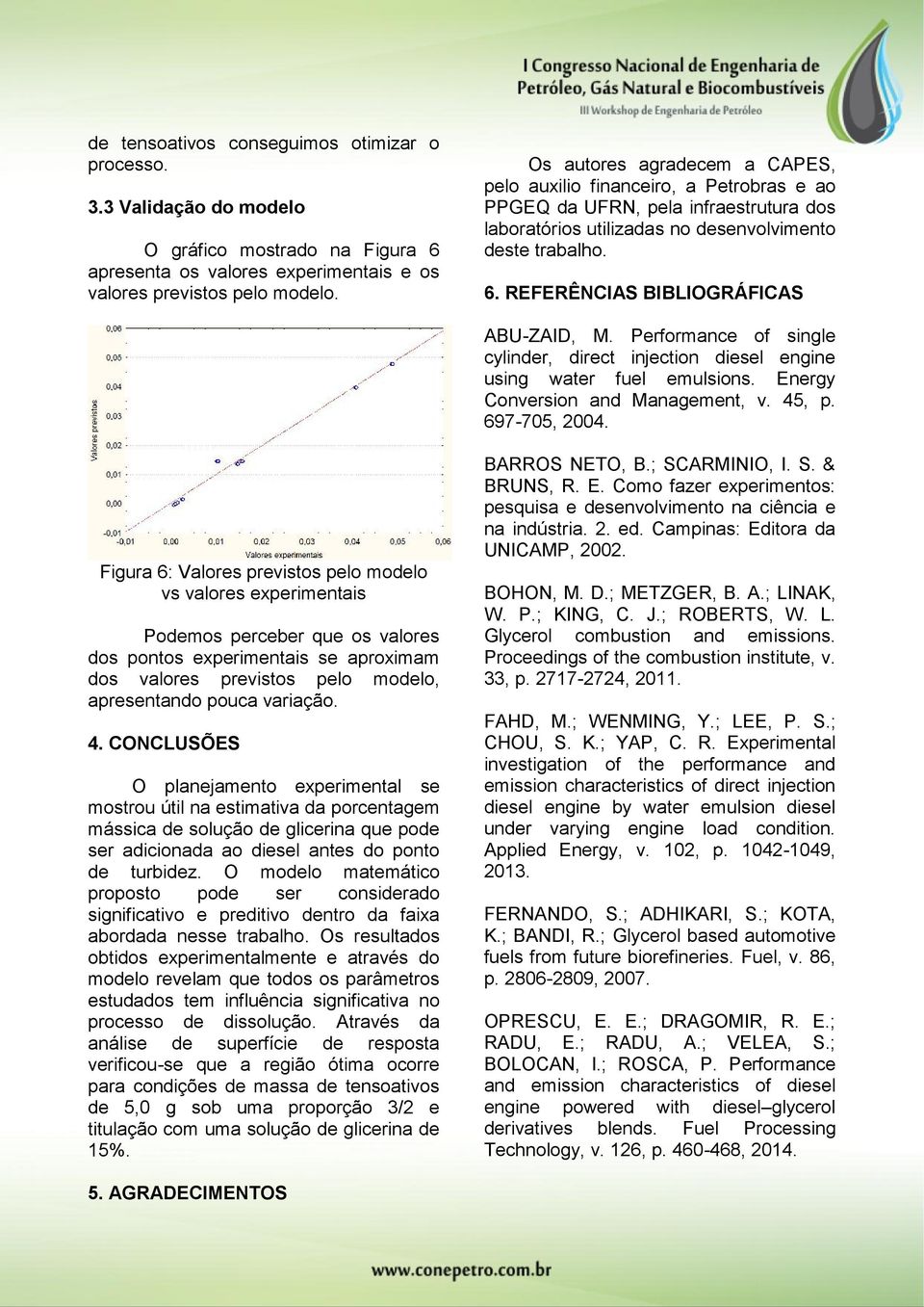 REFERÊNCIAS BIBLIOGRÁFICAS ABU-ZAID, M. Performance of single cylinder, direct injection diesel engine using water fuel emulsions. Energy Conversion and Management, v. 45, p. 697-705, 2004.