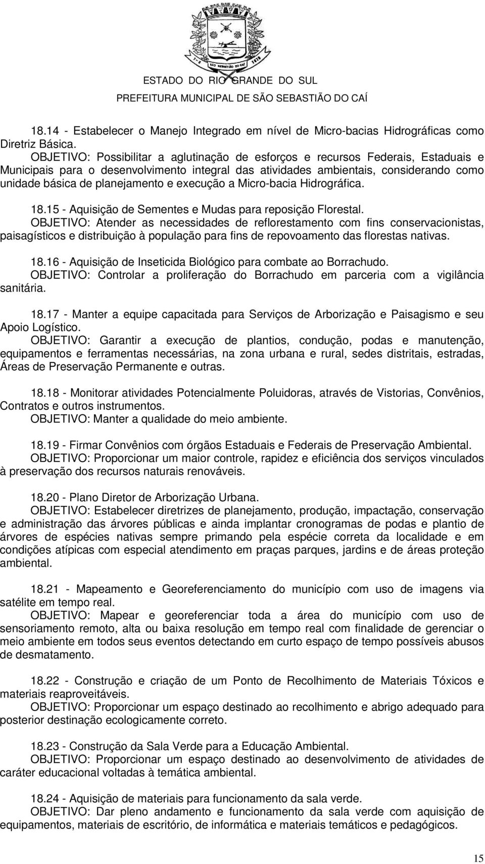 planejamento e execução a Micro-bacia Hidrográfica. 18.15 - Aquisição de Sementes e Mudas para reposição Florestal.