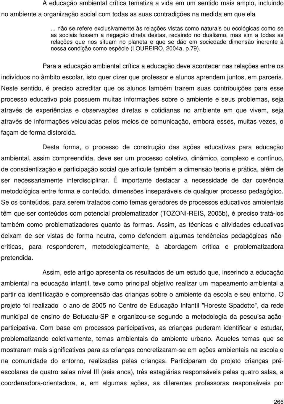 planeta e que se dão em sociedade dimensão inerente à nossa condição como espécie (LOUREIRO, 2004a, p.79).