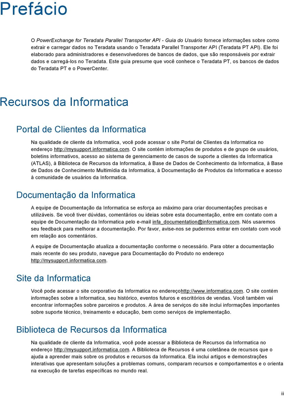 Este guia presume que você conhece o Teradata PT, os bancos de dados do Teradata PT e o PowerCenter.